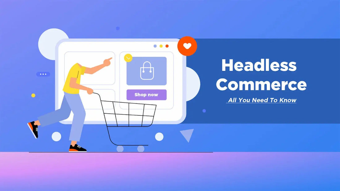 Headless Commerce: Reimagining Your Store’s Online Presence